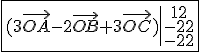 \fbox{(3\vec{OA}-2\vec{OB}+3\vec{OC})\begin{tabular}{|c}12\\-22\\-22\end{tabular}}